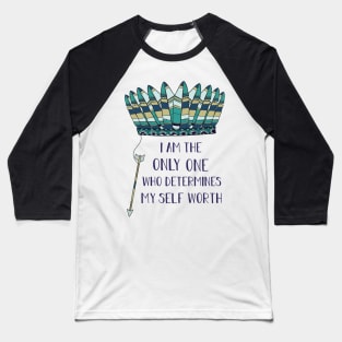 I Am The Only One Who Determines My Self Worth Baseball T-Shirt